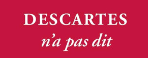 Protophilo – Ce que Descartes n’a pas dit